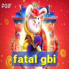 fatal gbi